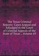 The Texas Criminal Reports: Cases Argued and Adjudged in the Court of Criminal Appeals of the State of Texas ., Volume 69, 