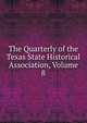 The Quarterly of the Texas State Historical Association, Volume 8, 