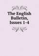 The English Bulletin, Issues 1-4, 