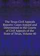 The Texas Civil Appeals Reports: Cases Argued and Determined in the Courts of Civil Appeals of the State of Texas, Volume 40, 