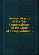 Annual Report of the Tax Commissioner of the State of Texas, Volume 1, 