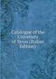 Catalogue of the University of Texas (Italian Edition), 