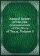 Annual Report of the Tax Commissioner of the State of Texas, Volume 5, 