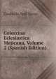 Coleccion Eclesiastica Mejicana, Volume 2 (Spanish Edition), Coahuila And Texas 