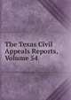 The Texas Civil Appeals Reports, Volume 54, 