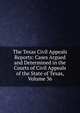 The Texas Civil Appeals Reports: Cases Argued and Determined in the Courts of Civil Appeals of the State of Texas, Volume 36, 