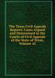 The Texas Civil Appeals Reports: Cases Argued and Determined in the Courts of Civil Appeals of the State of Texas, Volume 42, 