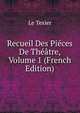 Recueil Des Pieces De Theatre, Volume 1 (French Edition), Le Texier 
