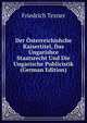 Der Osterreichishche Kaisertitel, Das Ungarishce Staatsrecht Und Die Ungarische Publicistik (German Edition), Friedrich Tezner 