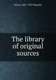 The library of original sources, Oliver J. 1857-1937 Thatcher 