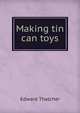 Making tin can toys, Edward Thatcher 