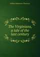 The Virginians, a tale of the last century, William Makepeace Thackeray 