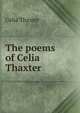 The poems of Celia Thaxter, Celia Thaxter 