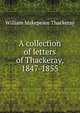 A collection of letters of Thackeray, 1847-1855, William Makepeace Thackeray 