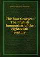 The four Georges: The English humourists of the eighteenth century, William Makepeace Thackeray 