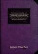The American orchardist: or, A practical treatise on the culture and management of apple and other fruit trees, with observations on the diseases to . the most approved method of manufacturing a, James Thacher 