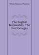 The English humourists. The four Georges, William Makepeace Thackeray 