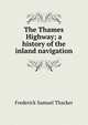 The Thames Highway; a history of the inland navigation, Frederick Samuel Thacker 