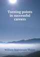 Turning points in successful careers, William Makepeace Thayer 