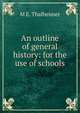 An outline of general history: for the use of schools, M E. Thalheimer 