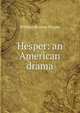 Hesper: an American drama, William Roscoe Thayer 