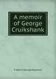 A memoir of George Cruikshank, Frederic George Stephens 