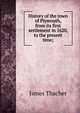 History of the town of Plymouth, from its first settlement in 1620, to the present time;, James Thacher 