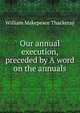 Our annual execution, preceded by A word on the annuals, William Makepeace Thackeray 