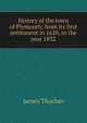 History of the town of Plymouth; from its first settlement in 1620, to the year 1832, James Thacher 