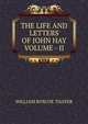 THE LIFE AND LETTERS OF JOHN HAY VOLUME - II, WILLIAM ROSCOE THAYER 