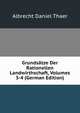 Grundsatze Der Rationellen Landwirthschaft, Volumes 3-4 (German Edition), Albrecht Daniel Thaer 