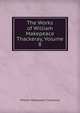 The Works of William Makepeace Thackeray, Volume 8, William Makepeace Thackeray 