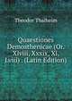 Quaestiones Demosthenicae (Or. Xlviii, Xxxix, Xl, Lviii) . (Latin Edition), Theodor Thalheim 