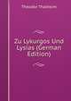 Zu Lykurgos Und Lysias (German Edition), Theodor Thalheim 