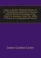 Letter to the Rev. Nathaniel Thayer, D.D.: Touching His Conduct in Connexion with the Recent Proceedings of the Church in Lancaster, Under the . Office of Deacon in a Congregational Church, James Gordon Carter 