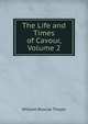 The Life and Times of Cavour, Volume 2, William Roscoe Thayer 
