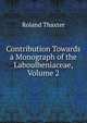 Contribution Towards a Monograph of the Laboulbeniaceae, Volume 2, Roland Thaxter 