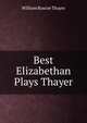 Best Elizabethan Plays Thayer, William Roscoe Thayer 