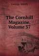 The Cornhill Magazine, Volume 57, Smith, George 