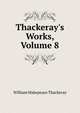 Thackeray's Works, Volume 8, William Makepeace Thackeray 