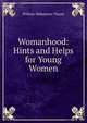 Womanhood: Hints and Helps for Young Women, William Makepeace Thayer 