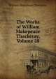 The Works of William Makepeace Thackeray, Volume 28, William Makepeace Thackeray 