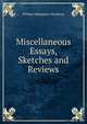 Miscellaneous Essays, Sketches and Reviews, William Makepeace Thackeray 