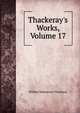 Thackeray's Works, Volume 17, William Makepeace Thackeray 
