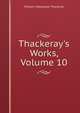 Thackeray's Works, Volume 10, William Makepeace Thackeray 