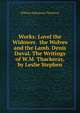 Works: Lovel the Widower. the Wolves and the Lamb. Denis Duval. The Writings of W.M. Thackeray, by Leslie Stephen, William Makepeace Thackeray 