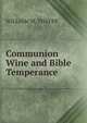 Communion Wine and Bible Temperance, William Makepeace Thayer 