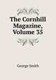 The Cornhill Magazine, Volume 35, Smith, George 