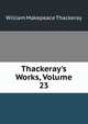 Thackeray's Works, Volume 23, William Makepeace Thackeray 