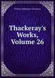 Thackeray's Works, Volume 26, William Makepeace Thackeray 